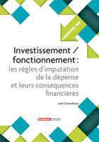 Couverture du livre « L'Essentiel Sur ; Investissement/Fonctionnement ; Les Règles D'Imputation De La Dépense Et Leurs Conséquences Financières » de Joel Clerembaux aux éditions Territorial