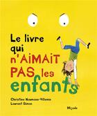 Couverture du livre « Le livre qui n'aimait pas les enfants » de Christine Naumann-Villemin et Laurent Simon aux éditions Mijade