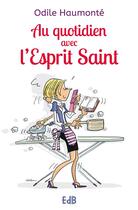 Couverture du livre « Au quotidien avec l'Esprit Saint » de Odile Haumonte aux éditions Des Beatitudes