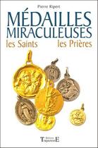 Couverture du livre « Médailles miraculeuses ; les saints, les prières » de Pierre Ripert aux éditions Trajectoire