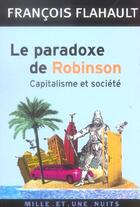 Couverture du livre « Le paradoxe de robinson - capitalisme et societe » de Francois Flahault aux éditions Mille Et Une Nuits