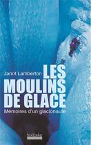 Couverture du livre « Les moulins de glace - memoires d'un glacionaute » de Janot Lamberton aux éditions Hoebeke