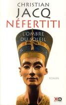 Couverture du livre « Néfertiti ; l'ombre du soleil » de Christian Jacq aux éditions Xo