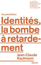 Couverture du livre « Identités, la bombe à retardement » de Jean-Claude Kaufmann aux éditions Textuel