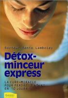Couverture du livre « Détox-minceur express ; la cure-miracle pour perdre 3 à 5 kilos en 10 jours ! » de Denis Lamboley aux éditions Ambre
