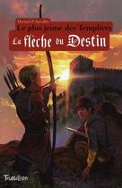 Couverture du livre « Le plus jeune des Templiers t.2 ; la flèche du destin » de Michael P. Spradlin aux éditions Tourbillon