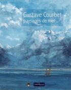 Couverture du livre « Gustave Courbet, paysages de mer » de Jalabert aux éditions Des Falaises