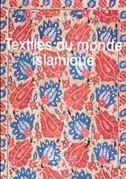 Couverture du livre « Textiles du monde islamique » de John Gillow aux éditions Citadelles & Mazenod