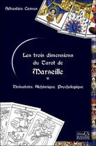 Couverture du livre « Les trois dimensions du tarot de Marseille : divinatoire, alchimique, psychologique » de Sebastien Camus aux éditions Bussiere