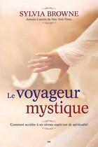 Couverture du livre « Le voyageur mystique ; comment accéder à un niveau supérieur de spiritualité » de Sylvia Browne aux éditions Vega
