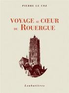 Couverture du livre « Voyage au coeur du rouergue » de Pierre Le Coz aux éditions Loubatieres