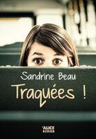 Couverture du livre « Traquées ! » de Sandrine Beau aux éditions Alice