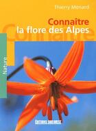 Couverture du livre « Connaître la flore des Alpes » de Thierry Menard aux éditions Sud Ouest Editions