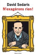 Couverture du livre « N'exagérons rien ! » de David Sedaris aux éditions Editions De L'olivier