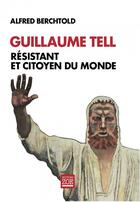 Couverture du livre « Guillaume tell, resistant et citoyen du monde » de Alfred Berchtold aux éditions Zoe