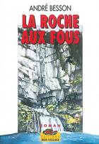 Couverture du livre « La Roche-Aux-Fous » de Andre Besson aux éditions Mon Village