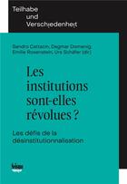 Couverture du livre « Les institutions sont-elles revolues ?. les defis de la desinstitutio nnalisation » de Auteurs Divers aux éditions Seismo