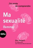 Couverture du livre « J'ai envie de comprendre : ma sexualité (femme) » de Ellen Weigand et Francesco Bianchi-Demicheli aux éditions Planete Sante