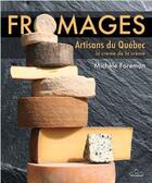 Couverture du livre « Fromages ; artisans du Québec ; la crème de la crème » de Michele Foreman aux éditions Du Sommet