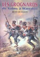 Couverture du livre « Les grognards de valmy a waterloo ; recits de soldats » de  aux éditions Lcv