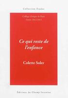 Couverture du livre « Ce qui reste de l'enfance » de Colette Soler aux éditions Editions Du Champ Lacanien