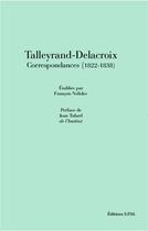 Couverture du livre « Talleyrand-Delacroix ; correspondances (1822-1838) » de Francois Nelidov aux éditions Spm Lettrage