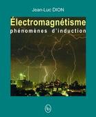 Couverture du livre « Électromagnétisme ; phénomènes d'induction » de Jean-Luc Dion aux éditions Loze Dion