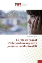 Couverture du livre « Le role de l'agent d'intervention au centre jeunesse de Montreal IU » de Jennifer Burnham aux éditions Editions Universitaires Europeennes