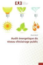 Couverture du livre « Audit energetique du reseau d'eclairage public » de Barrak Mouna aux éditions Editions Universitaires Europeennes