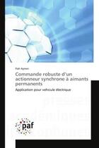 Couverture du livre « Commande robuste d'un actionneur synchrone a aimants permanents - application pour vehicule electriq » de Aymen Flah aux éditions Editions Universitaires Europeennes