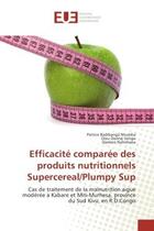 Couverture du livre « Efficacite comparee des produits nutritionnels Supercereal/Plumpy Sup : Cas de traitement de la malnutrition aigue modèree A Kabare et Miti-Murhesa, province du Sud Kivu » de Ntumba, , Patrice aux éditions Editions Universitaires Europeennes