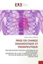 Couverture du livre « Prise en charge diagnostique et therapeutique - des metastases osseuses vertebrales en rhumatologie: » de Charlot-Lambrecht I. aux éditions Editions Universitaires Europeennes