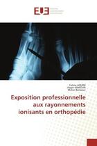 Couverture du livre « Exposition professionnelle aux rayonnements ionisants en orthopedie » de Aouini/Kamoun aux éditions Editions Universitaires Europeennes