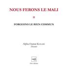 Couverture du livre « Nous ferons le Mali t.2 ; forgeons le bien commun » de Alpha Oumar Konare aux éditions Cauris Livres