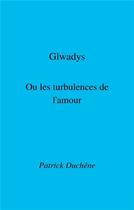 Couverture du livre « Glwadys ou les turbulences de l'amour » de Patrick Duchene aux éditions Librinova