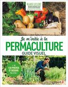 Couverture du livre « Je m'initie à la permaculture ; guide visuel » de Blaise Leclerc et Jean-Jacques Raynal aux éditions Leduc