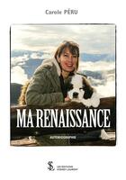 Couverture du livre « Ma renaissance » de Peru Carole aux éditions Sydney Laurent