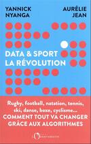 Couverture du livre « Data et sport, la revolution : comment tout va changer grâce aux algorithmes » de Aurelie Jean et Yannick Nyanga aux éditions L'observatoire