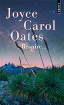 Couverture du livre « Respire... » de Joyce Carol Oates aux éditions Points
