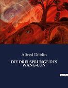 Couverture du livre « DIE DREI SPRÜNGE DES WANG-LUN » de Alfred Doblin aux éditions Culturea