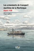 Couverture du livre « Les armements de transport maritime de la Martinique depuis 1930 » de Roger Jaffray aux éditions Scitep