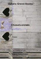 Couverture du livre « Choeurs-croisés » de Ophelie Grevet-Soutra aux éditions Hugues Facorat