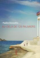 Couverture du livre « Au-delà de 125 palmiers » de Pauline Desnuelles aux éditions La Remanence