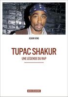 Couverture du livre « Tupac Shakur ; une légende du rap » de Adam King aux éditions Infini Decouverte