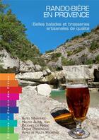 Couverture du livre « Rando-bière en Provence ; belles blades et brasseries artisanales de quelité » de  aux éditions Editions Du Chemin Des Cretes