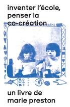 Couverture du livre « Inventer l'école, penser la co-création » de Marie Preston aux éditions Tombolo Presses