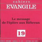 Couverture du livre « Cahiers evangile - numero 19 le message de l'epitre aux hebreux » de Albert Vanhoye aux éditions Cerf