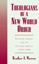 Couverture du livre « Theologians of a New World Order: Rheinhold Niebuhr and the Christian » de Warren Heather A aux éditions Oxford University Press Usa