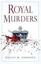 Couverture du livre « Royal Murders » de Ashdown Dulcie M aux éditions History Press Digital