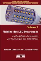 Couverture du livre « Fiabilité des LED infrarouges ; méthodologie d'évaluation par la physique des défaillances t.1 » de Yannick Deshayes et Laurent Bechou aux éditions Iste